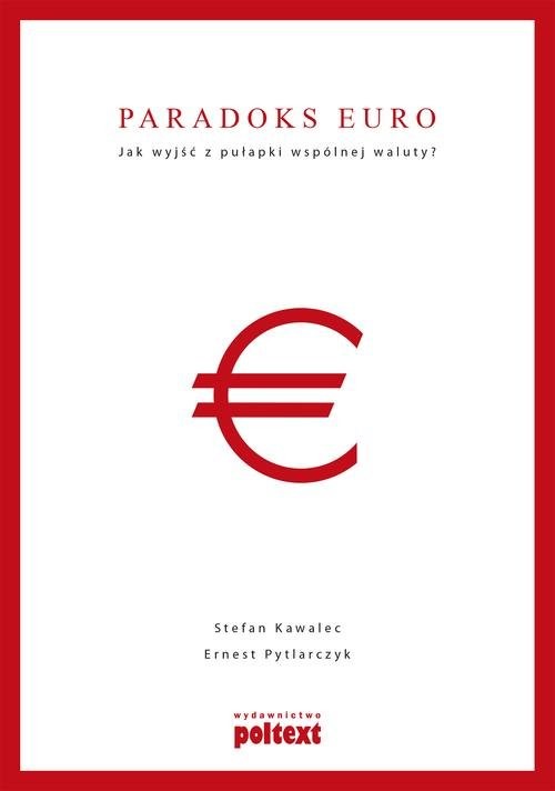 Paradoks euro Jak wyjść z pułapki wspólnej waluty?