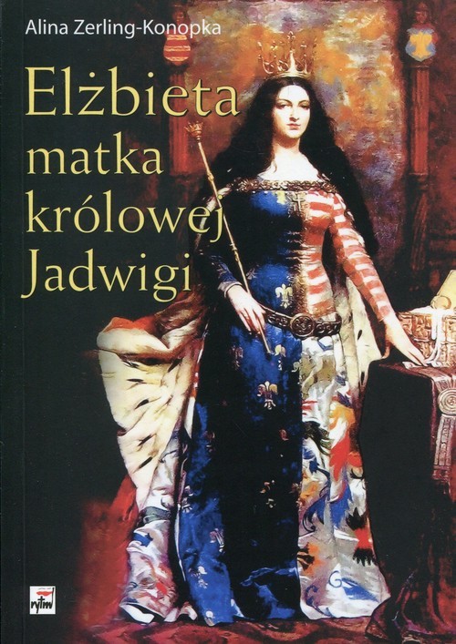 okładka Elżbieta matka królowej Jadwigi książka | Alina Zerling-Konopka