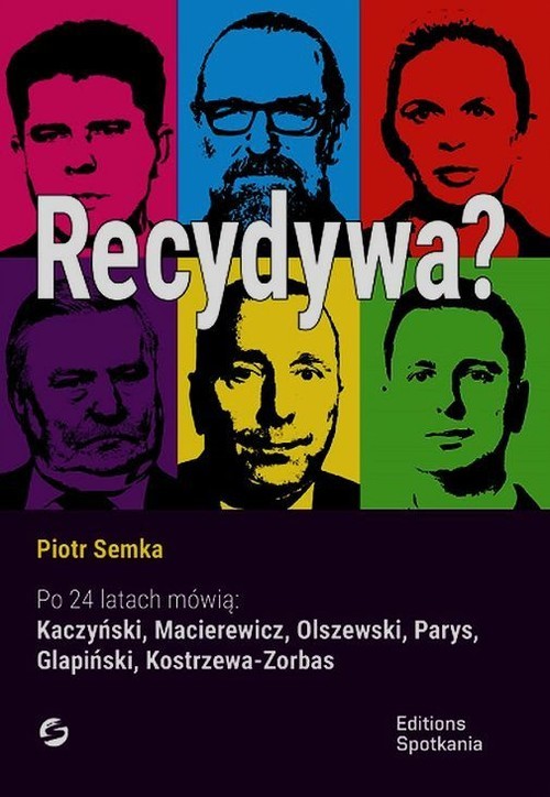 okładka Recydywa Po 24 latach mówią: Kaczyński, Macierewicz, Olszewski, Parys, Glapiński, Kostrzewa-Zorbas książka | Piotr Semka
