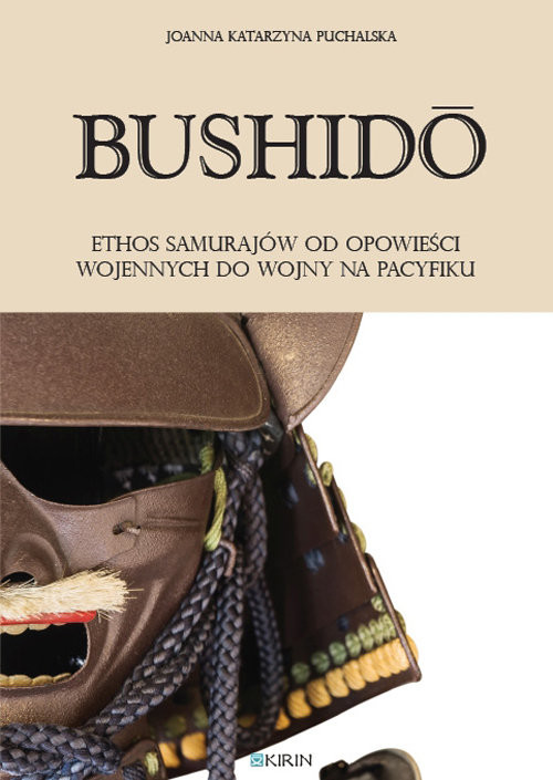 okładka Bushidoo Ethos samurajów od opowieści wojennych do wojny na Pacyfikuksiążka |  | Joanna Katarzyna Puchalska