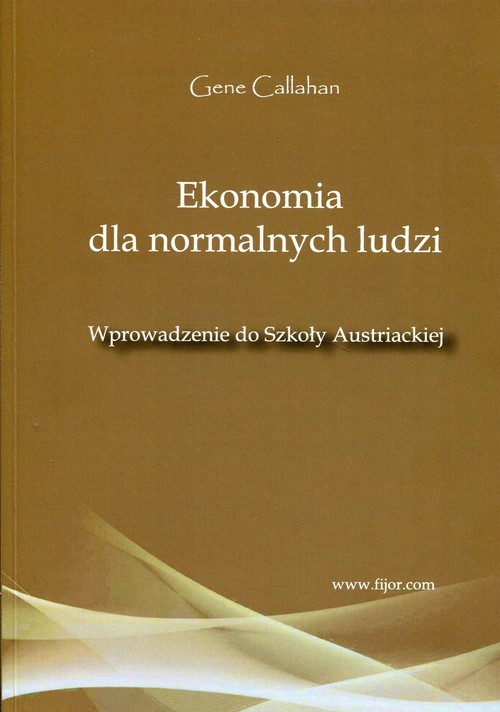 okładka Ekonomia dla normalnych ludzi Wprowadzenie do Szkoły Austriackiejksiążka |  | Callahan Gene
