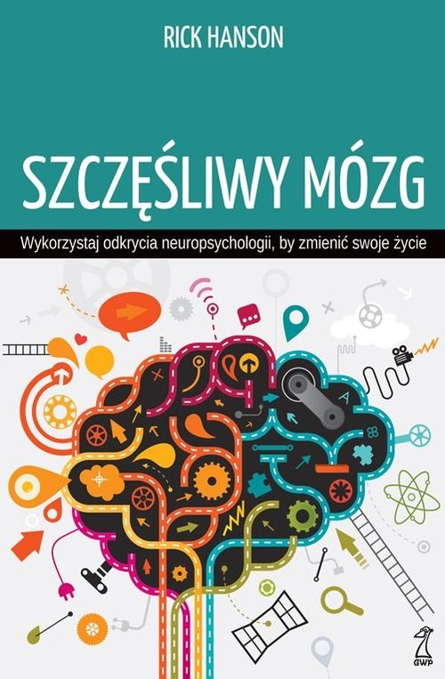 okładka Szczęśliwy mózg Wykorzystaj odkrycia neuropsychologii, by zmienić swoje życie książka | Hanson Rick