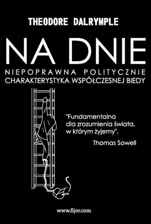 okładka Na dnie Niepoprawna politycznie charakterystyka współczesnej biedy książka | Dalrymple Theodore