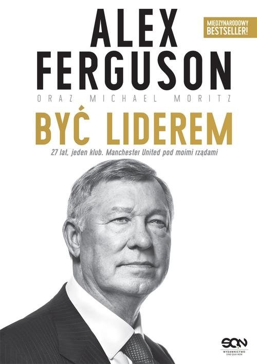 okładka Alex Ferguson Być liderem książka | Alex Ferguson, Michael Moritz
