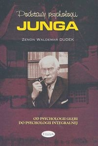 okładka Podstawy psychologii Junga Od psychologii głębi do psychologii integralnej książka | Zenon Waldemar Dudek