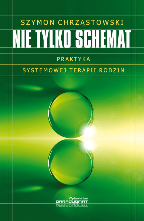 okładka Nie tylko schemat Praktyka systemowej terapii rodzin książka | Szymon Chrząstowski