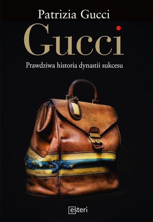 okładka Gucci. Prawdziwa historia dynastii sukcesu książka | Gucci Patrizia