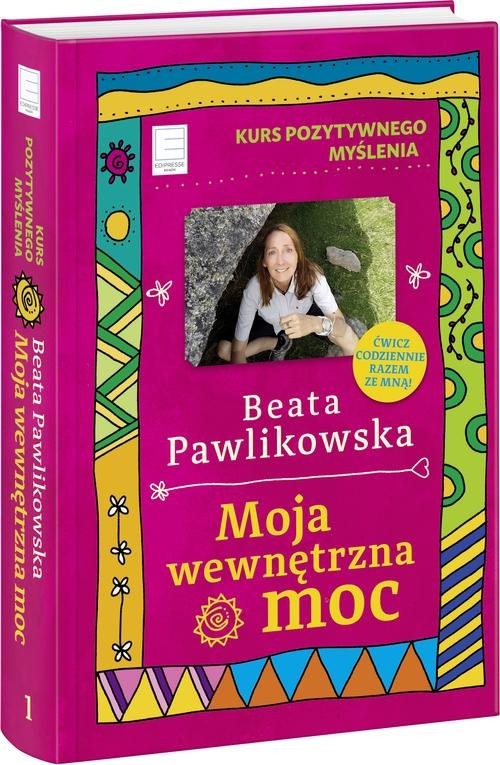 okładka Kurs pozytywnego myślenia. Moja wewnętrzna moc książka | Beata Pawlikowska