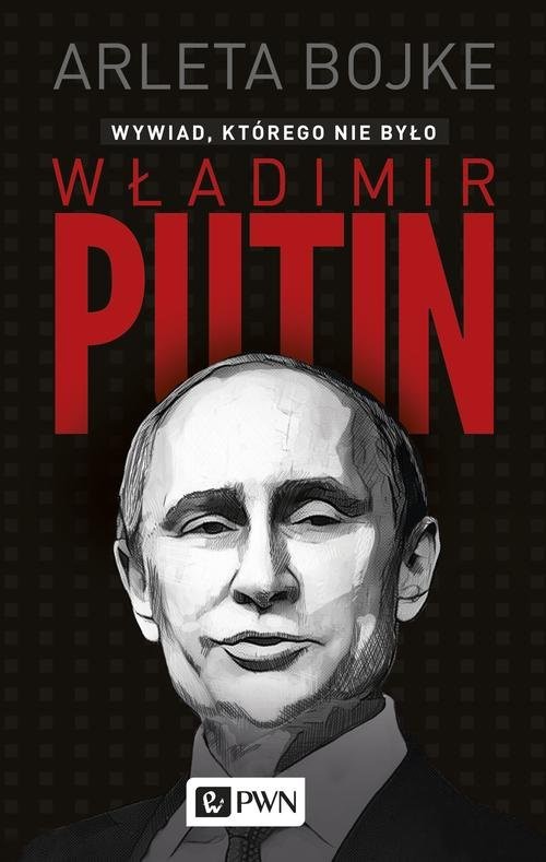 okładka Władimir Putin. Wywiad, którego nie było książka | Arleta Bojke