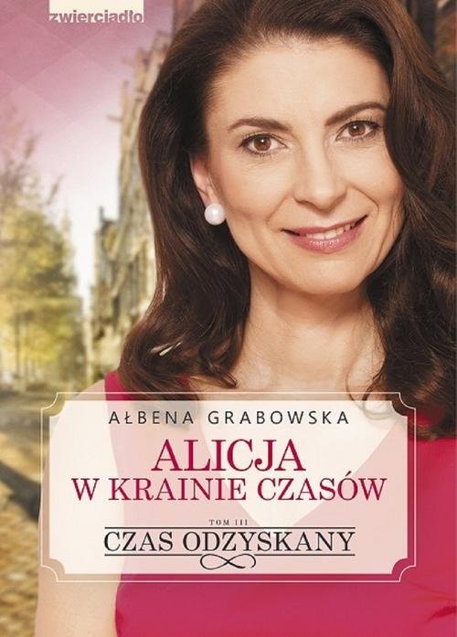 okładka Alicja w krainie czasów Tom 3 Czas odzyskany książka | Ałbena Grabowska