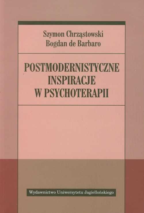 okładka Postmodernistyczne inspiracje w psychoterapii książka | Szymon Chrząstowski, prof. Bogdan de Barbaro