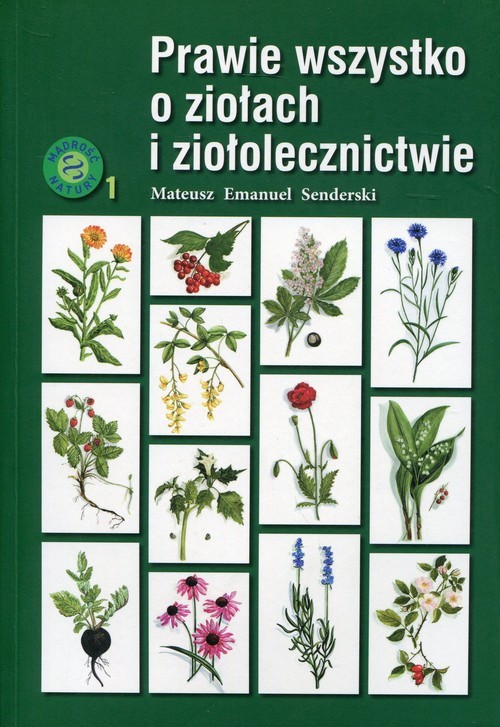 okładka Prawie wszystko o ziołach i ziołolecznictwieksiążka |  | Mateusz Emmanuel Senderski