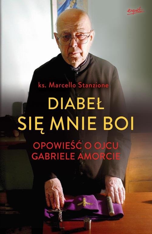 okładka Diabeł się mnie boi Opowieść o ojcu Gabriele Amorcie książka | Marcello Stanzione, Gabriele Amorth