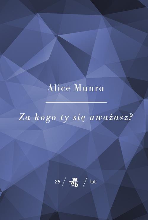okładka Za kogo ty się uważasz książka | Alice Munro