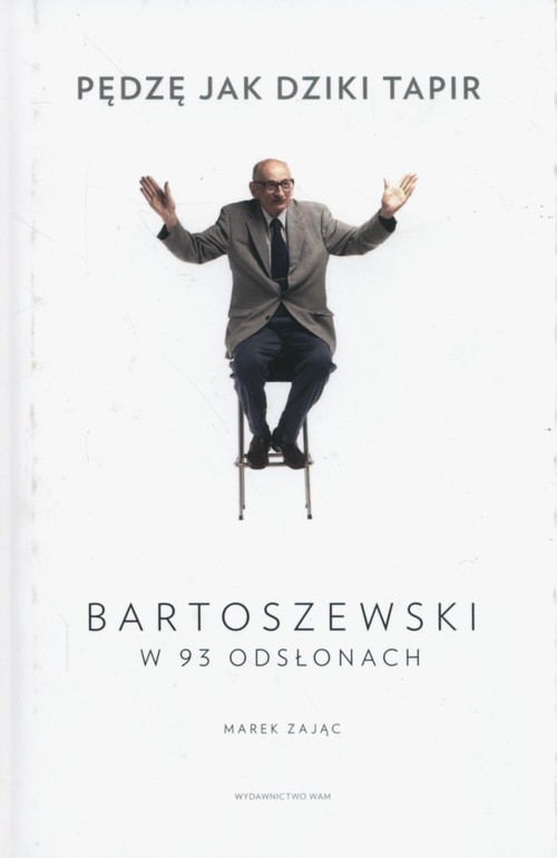 okładka Pędzę jak dziki tapir Bartoszewski w 93 odsłonach książka | Marek Zając