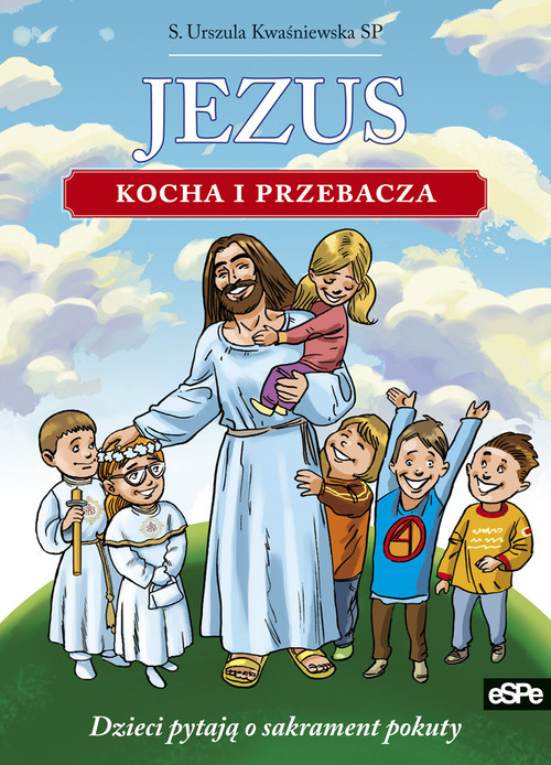 Jezus kocha i przebacza Dzieci pytają o sakrament pokuty