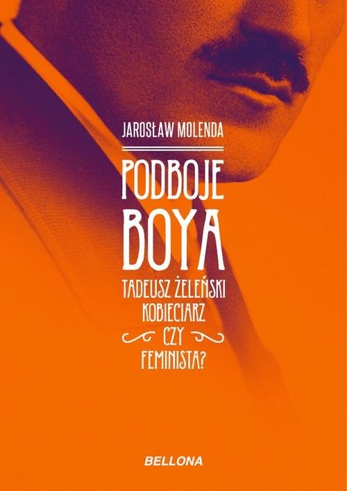 Podboje Boya Tadeusz Żeleński kobieciarz czy feminista?