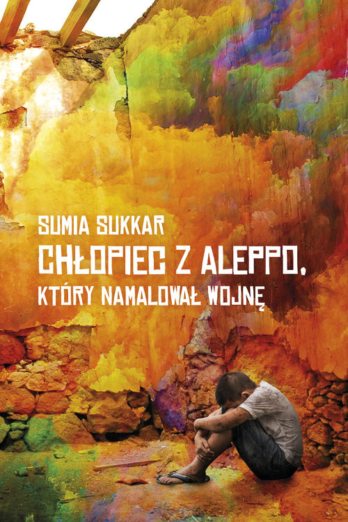 okładka Chłopiec z Aleppo, kóry namalował wojnę książka | Sumia Sukkar