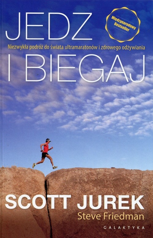 okładka Jedz i biegaj Niezwykła podróż do świata ultramaratonów i zdrowego odżywiania książka | Scott Jurek, Steve Friedman