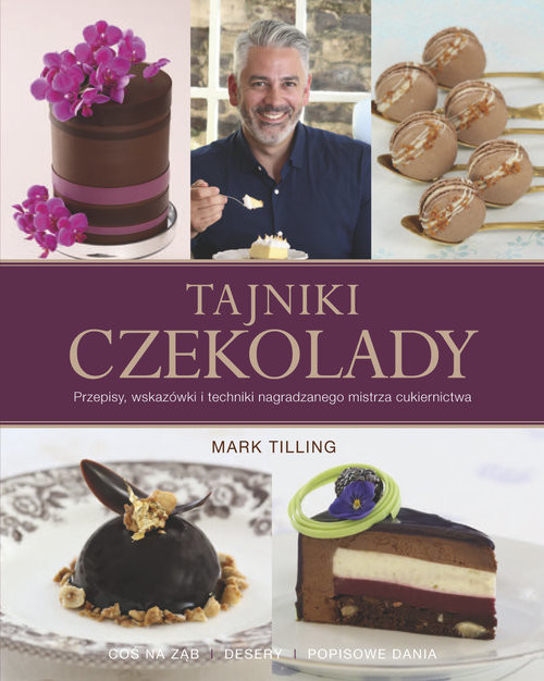 okładka Tajniki czekolady Przepisy, wskazówki i techniki nagradzanego mistrza cukiernictwa książka | Tilling Mark
