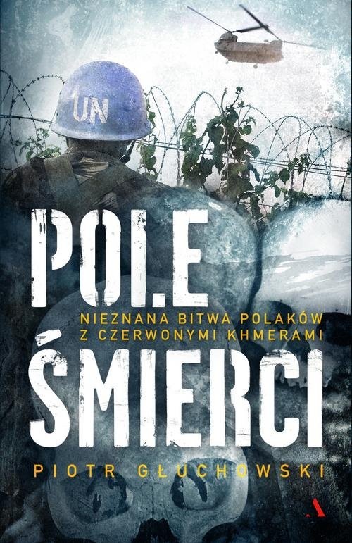 okładka Pole Śmierci Nieznana bitwa Polaków z Czerwonymi Khmeramiksiążka |  | Piotr Głuchowski