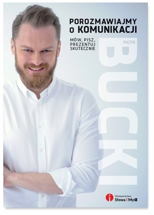 okładka Porozmawiajmy o komunikacji Mów pisz prezentuj skutecznie książka | Piotr Bucki