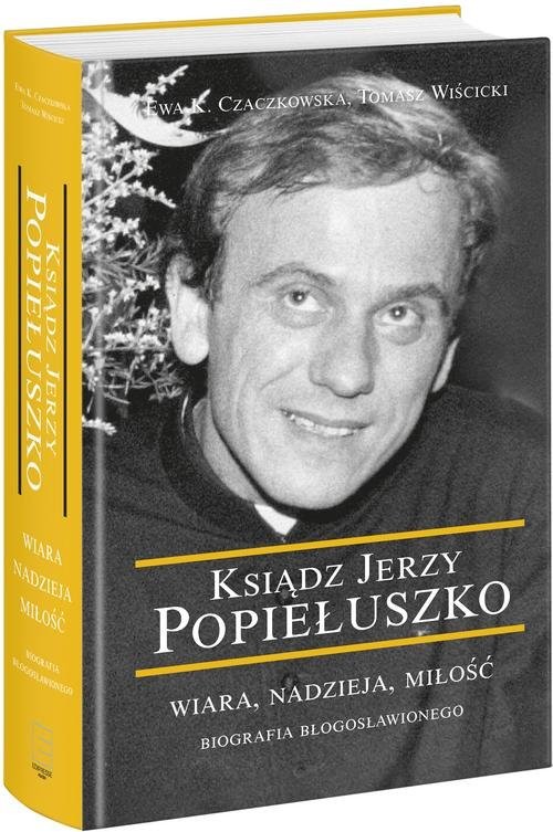 okładka Ksiądz Jerzy Popiełuszko Ksiądz Jerzy Popiełuszkoksiążka |  | Ewa K. Czaczkowska, Tomasz Wiścicki