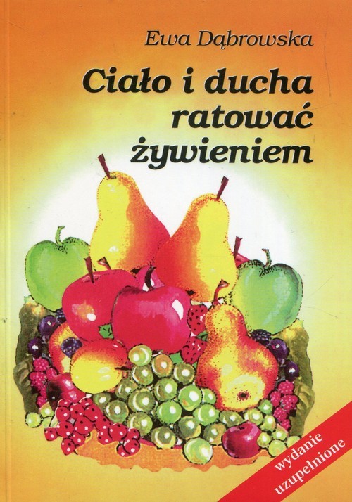 okładka Ciało i ducha ratować żywieniem książka | Ewa Dąbrowska