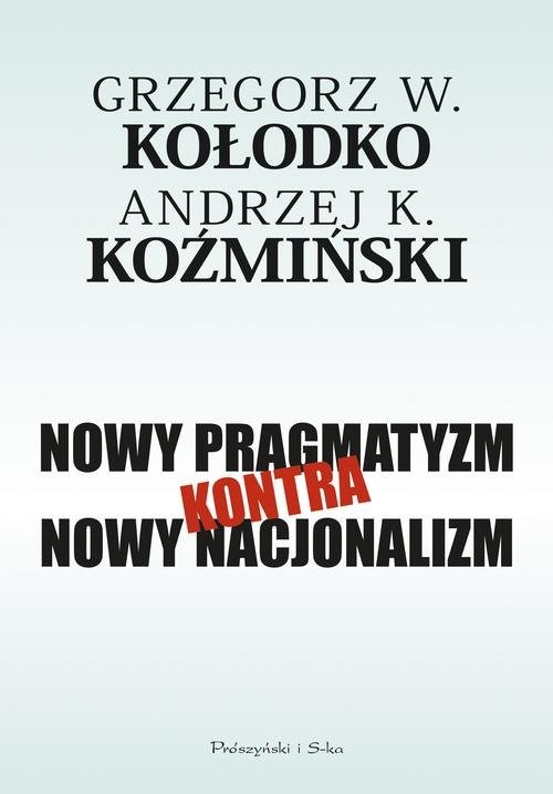 okładka Nowy pragmatyzm kontra nowy nacjonalizm książka | Grzegorz W. Kołodko, Andrzej K. Koźmiński
