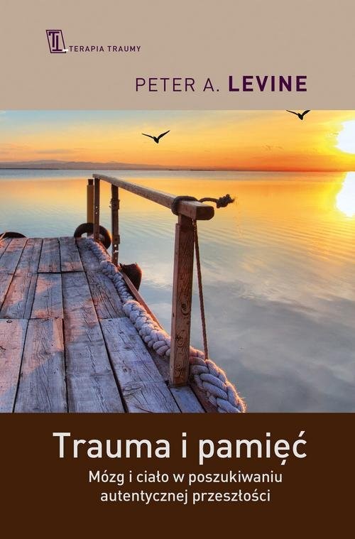 okładka Trauma i pamięć Praktyczny przewodnik do pracy z traumatycznymi wspomnieniami książka | Peter A. Levine