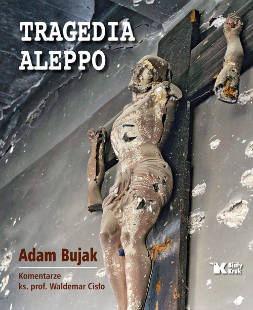 okładka Tragedia Aleppo książka | Adam Bujak, Waldemar Cisło