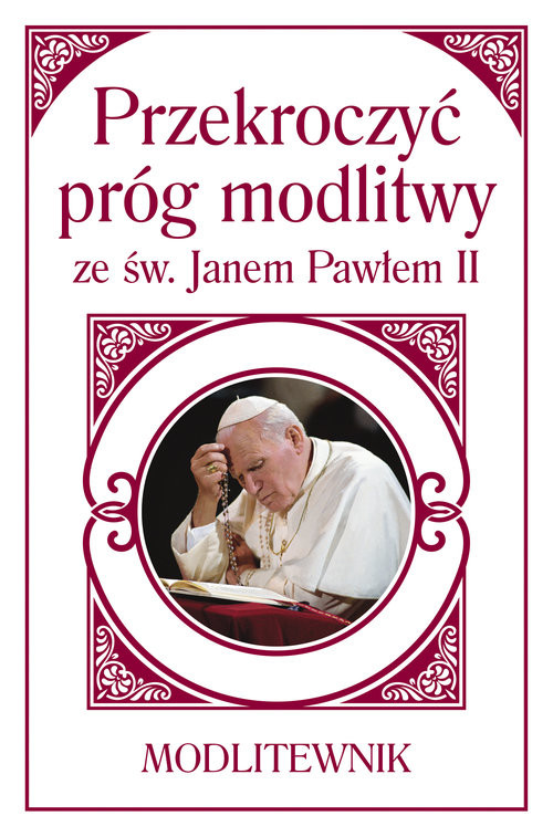 Przekroczyć próg modlitwy ze św. Janem Pawłem II Modlitewnik