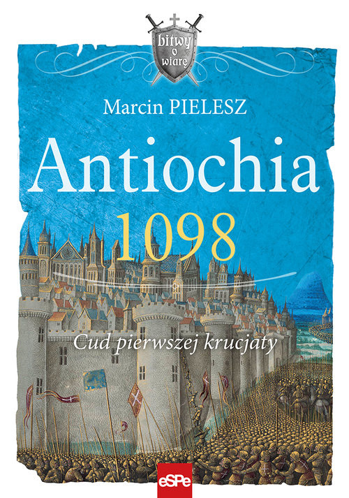 okładka Antiochia 1098 Cud pierwszej krucjaty książka | Marcin Pielesz