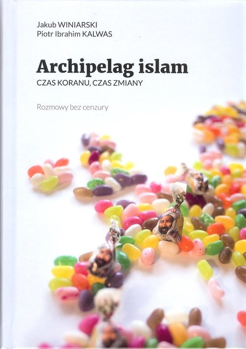okładka Archipelag islam Czss Koranu, czas zmianyksiążka |  | Jakub Winiarski, Piotr Ibrahim Kalwas