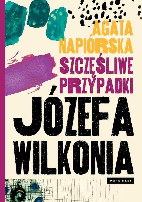 okładka Szczęśliwe przypadki Józefa Wilkonia książka | Agata Napiórska
