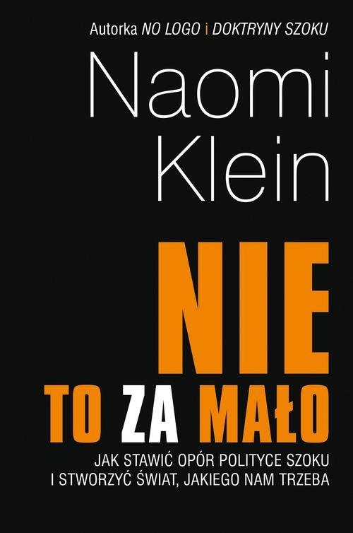 okładka Nie to za mało Jak stawić opór polityce szoku i stworzyć świat, jakiego nam trzebaksiążka |  | Naomi Klein