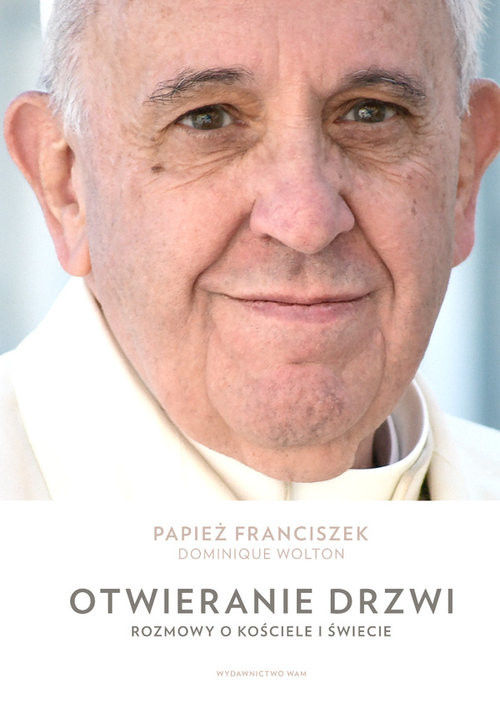 okładka Otwieranie drzwi Rozmowy o Kościele i świecieksiążka |  | Papież Franciszek, Dominique Wolton