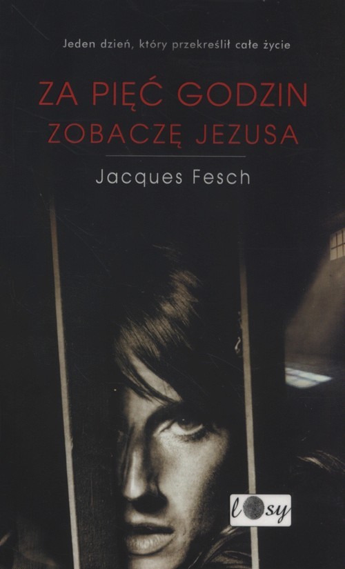 okładka Za pięć godzin zobaczę Jezusa książka | Fesch Jacques