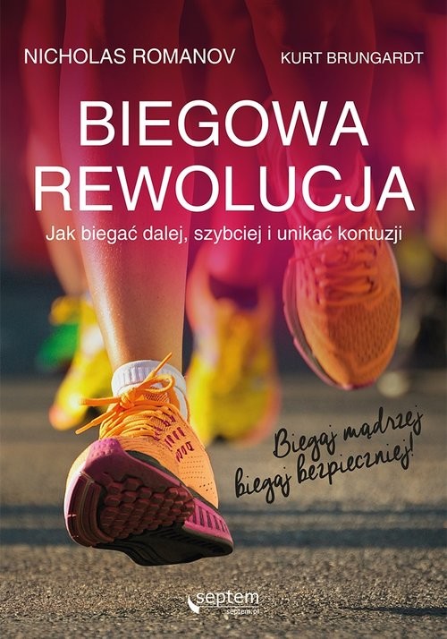 okładka Biegowa rewolucja czyli jak biegać dalej szybciej i unikać kontuzjiksiążka |  | Nicholas Romanov, Kurt Brungardt