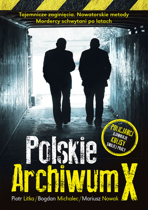 okładka Polskie Archiwum X Policjanci ujawniają kulisy swojej pracyksiążka |  | Piotr Litka, Bogdan Michalec, Mariusz Nowak