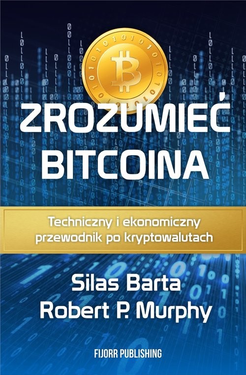 okładka Zrozumieć Bitcoina Techniczny i ekonomiczny przewodnik po kryptowalutach książka | Robert P. Murphy, Silas Barta