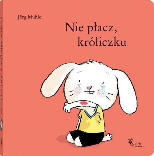 okładka Nie płacz, króliczku książka | Muhle Jorg