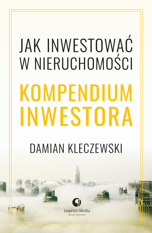 okładka Jak inwestować w nieruchomości. Kompendium inwestoraksiążka |  | Damian Kleczewski