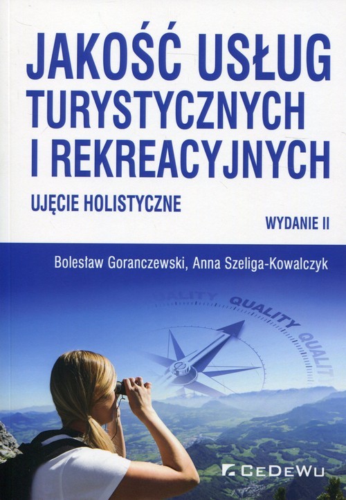 okładka Jakość usług turystycznych i rekreacyjnych Ujęcie holistyczne książka | Bolesław Goranczewski, Anna Szeliga-Kowalczyk