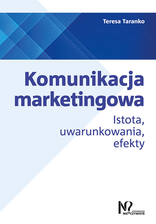 okładka Komunikacja marketingowa Istota, uwarunkowania, efekty książka | Taranko Teresa