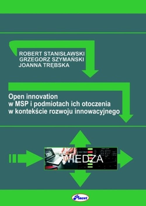 okładka Open innovation w MSP i podmiotach ich otoczenia w kontekście rozwoju innowacyjnego książka | R. Stanisławski, G. Szymański, J. Trębska