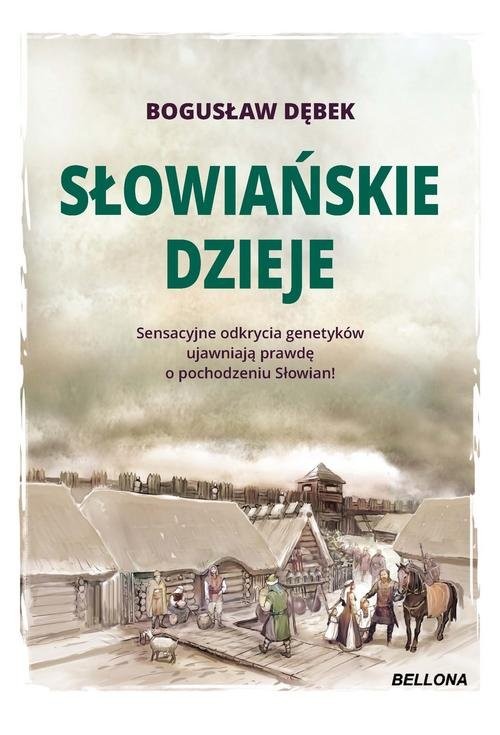 okładka Słowiańskie dzieje Sensacyjne odkrycia genetyków ujawniają prawdę o pochodzeniu Słowian! książka | Bogusław Andrzej Dębek