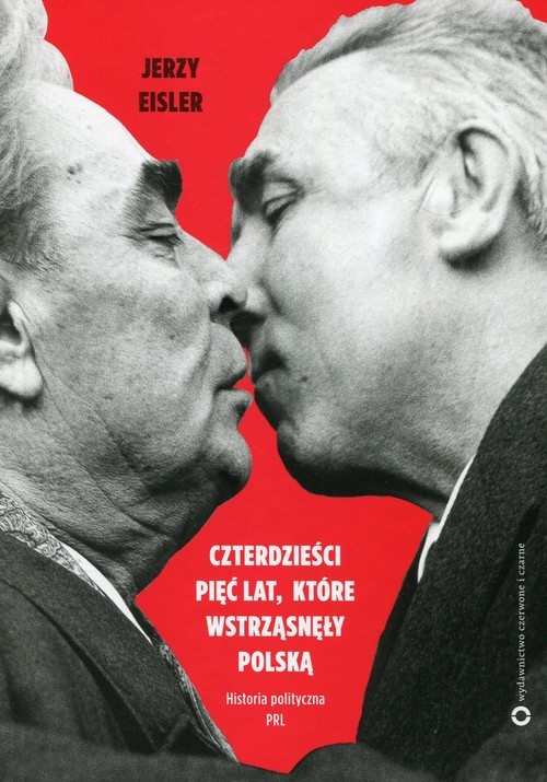 okładka Czterdzieści pięć lat które wstrząsnęły Polską Historia polityczna PRL książka | Jerzy Eisler