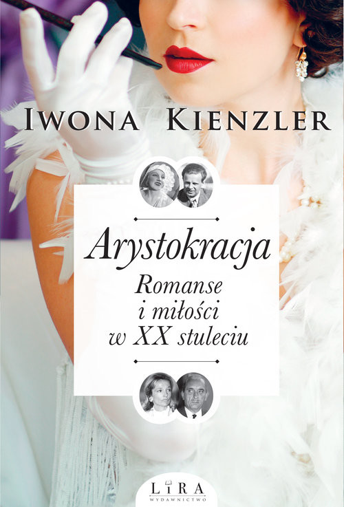 okładka Arystokracja Romanse i miłości w XX stuleciu książka | Iwona Kienzler