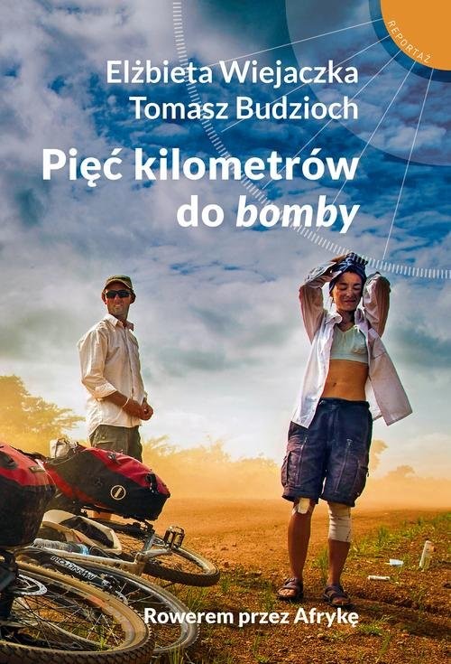 okładka Pięć kilometrów do bomby Rowerem przez Afrykę książka | Elżbieta Wiejaczka, Tomasz Budzioch